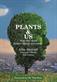Plants & Us: how they shape human history & society